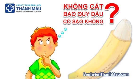 không cắt bao quy đầu có sao không tại sao phải cắt bao quy đầu